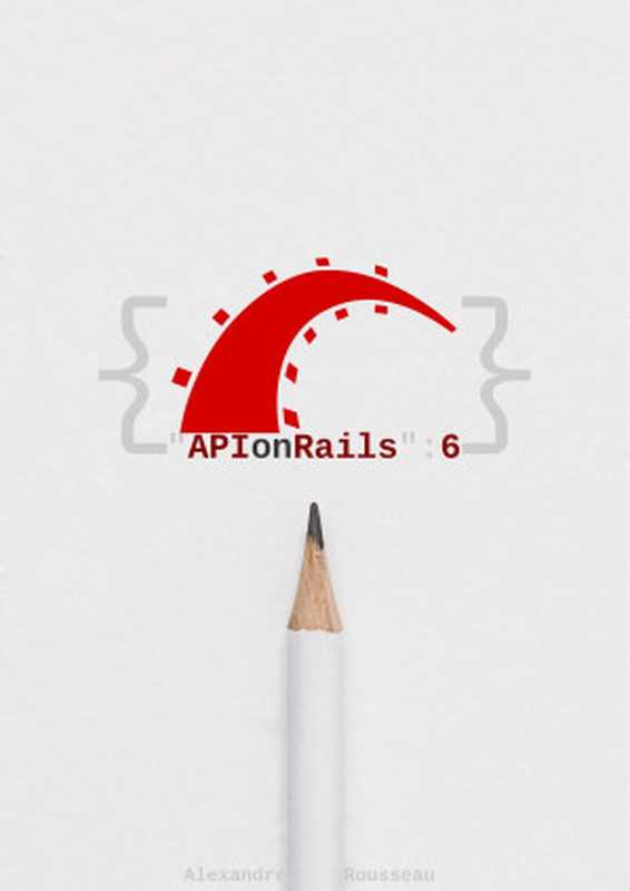 API on Rails 6(Alexandre Rousesau)(leanpub 2021)