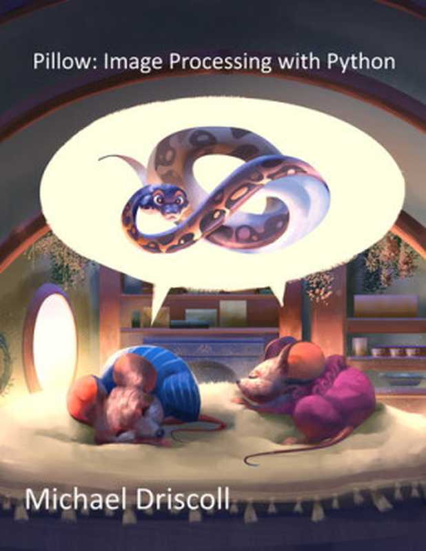 Pillow: Image Processing with Python(Michael Driscoll)(leanpub.com 2021)