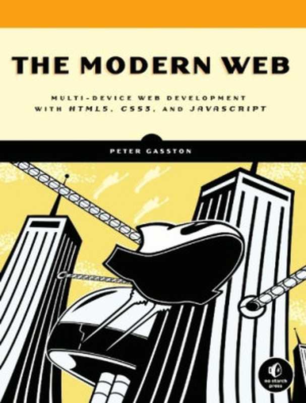 The Modern Web: Multi-Device Web Development with HTML5, CSS3, and JavaScript(Peter Gasston)(No Starch Press 2013)