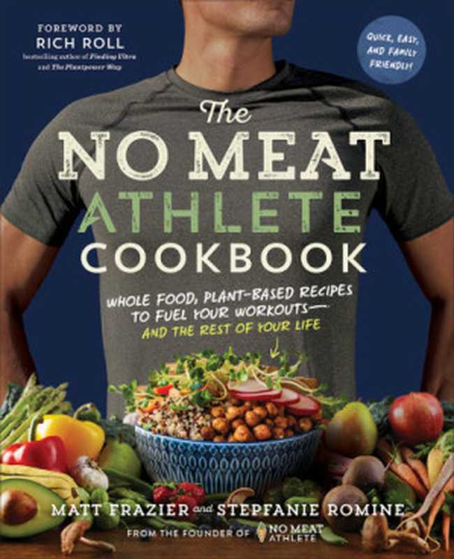 The No Meat Athlete Cookbook： Whole Food， Plant-Based Recipes to Fuel Your Workouts―and the Rest of Your Life（Matt Frazier， Stepfanie Romine）（The Experiment 2017）
