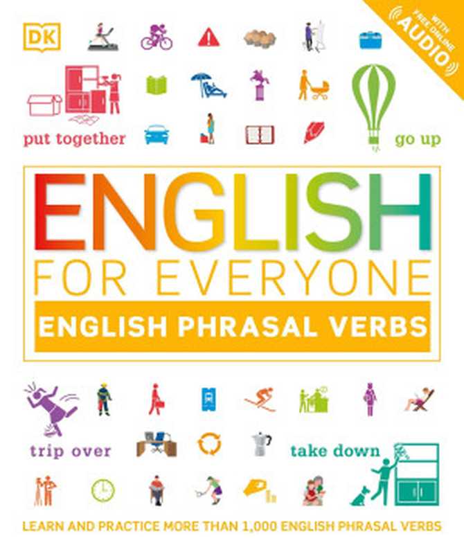 English for Everyone English Phrasal Verbs  Learn and Practise More Than 1 000 English Phrasal Verbs（Dorling Kindersley）（Dorling Kindersley）