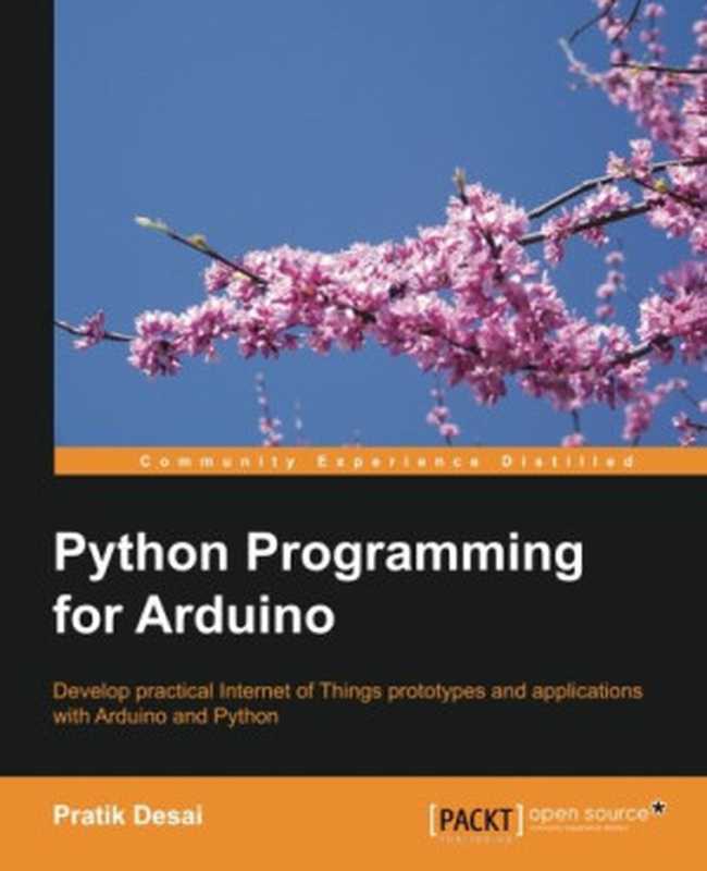 Python programming for Arduino: develop practical Internet of things prototypes and applications with Arduino and Python(Desai, Pratik)(Packt Publishing 2015)