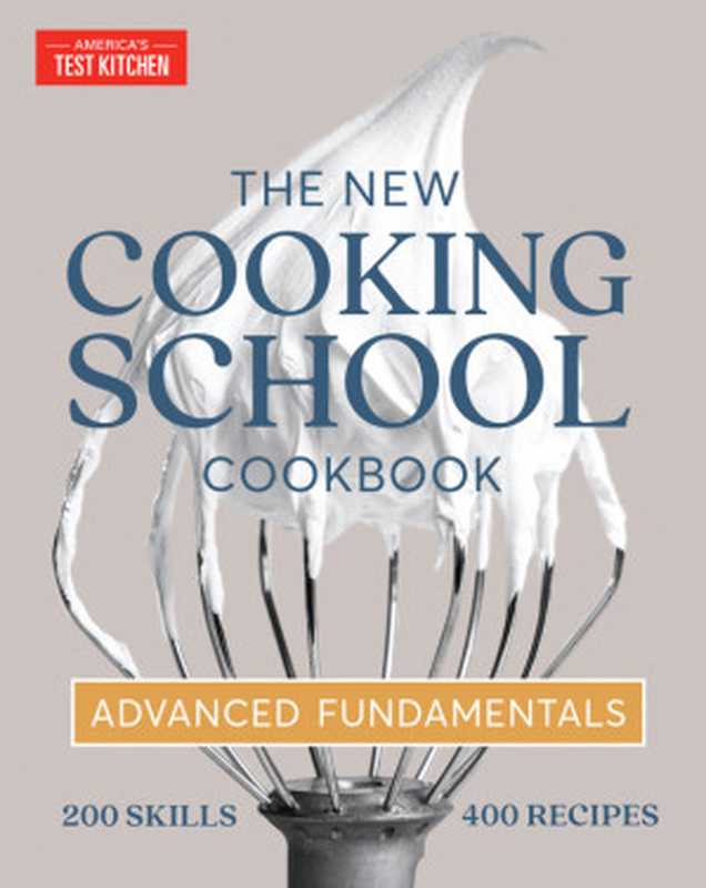 The New Cooking School Cookbook： Advanced fundamentals， 200 skills - 400 recipes（America