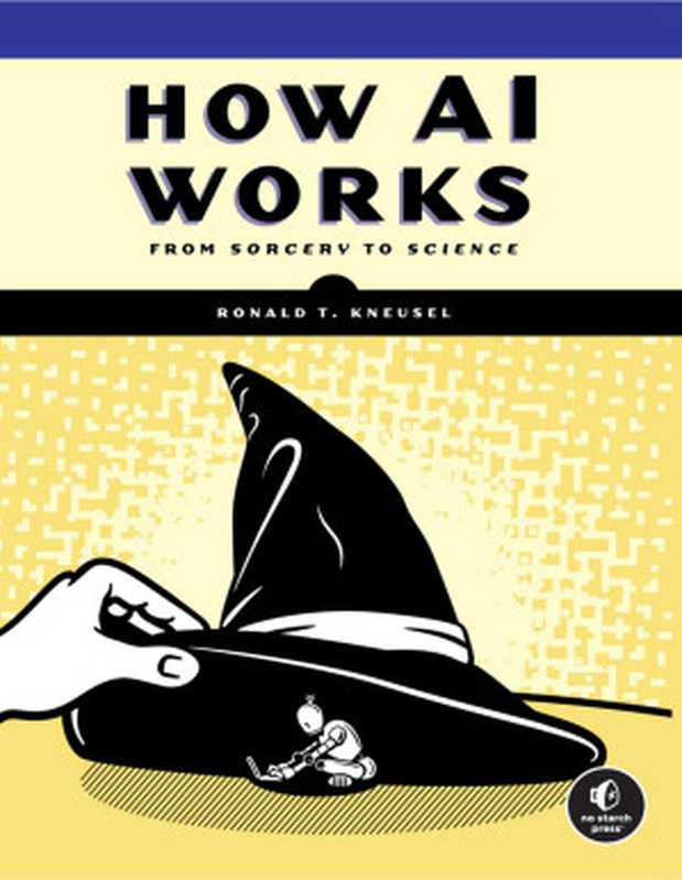 How AI Works - From Sorcery to Science（Kneusel Ronald T. ）（Random House Publishing Services 2023）