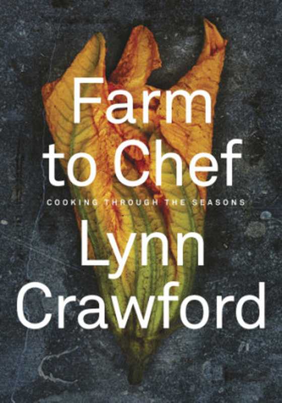 Farm to Chef ： Cooking Through the Seasons（Lynn Crawford）（Penguin 2017）
