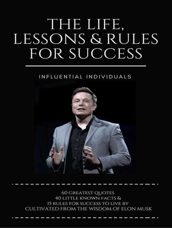 Elon Musk The Life Lessons & Rules for Success(Individuals Influential)(Robert Farrington)