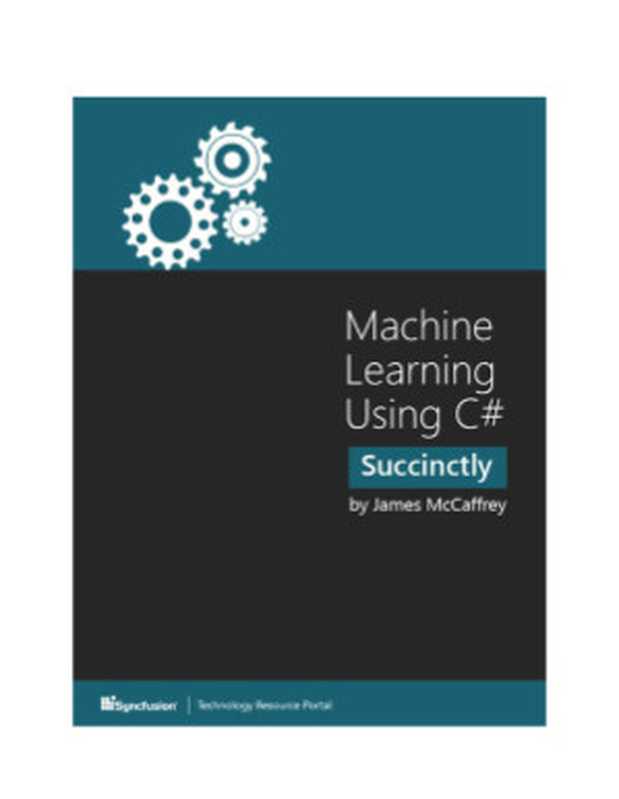 Machine Learning Using C# Succinctly(James McCaffrey)(Syncfusion 2014)