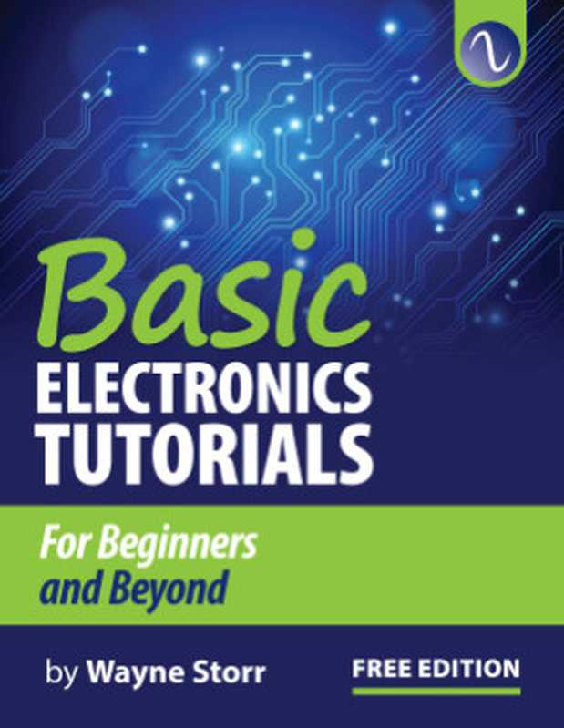 Basic Electronics Tutorial： For Beginners and Beyond（Wayne Storr）（2013）