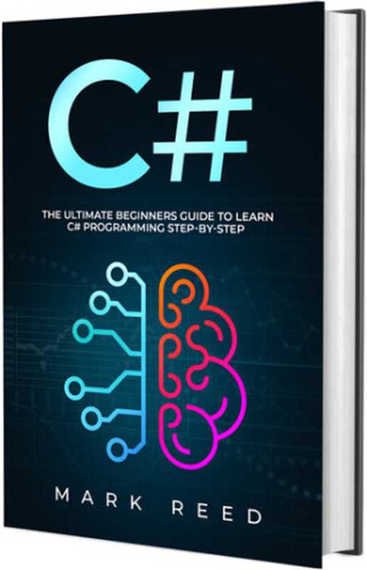 C#： The Ultimate Beginners Guide to Learn C# Programming Step-by-Step（Reed， Mark）（2021）