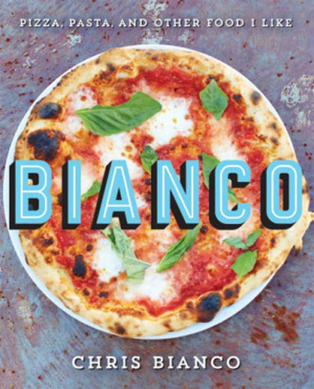 Bianco： Pizza， Pasta， and Other Food I Like（Chris Bianco）（HarperCollins 2017）