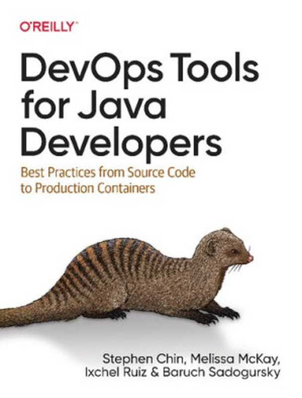 DevOps Tools for Java Developers: Best Practices from Source Code to Production Containers(Stephen Chin, Baruch Sadogursky, Melissa McKay, Ixchel Ruiz)(O