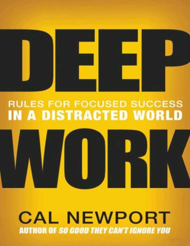 Deep Work: Rules For Focused Success In A Distracted World(Cal Newport)