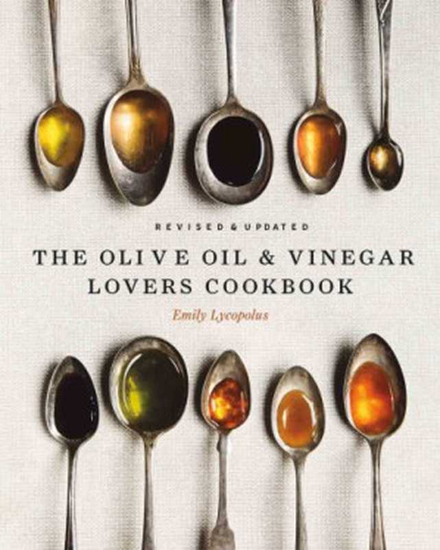 The Olive Oil and Vinegar Lovers Cookbook(Emily Lycopolus)(Touchwood Editions 2019)