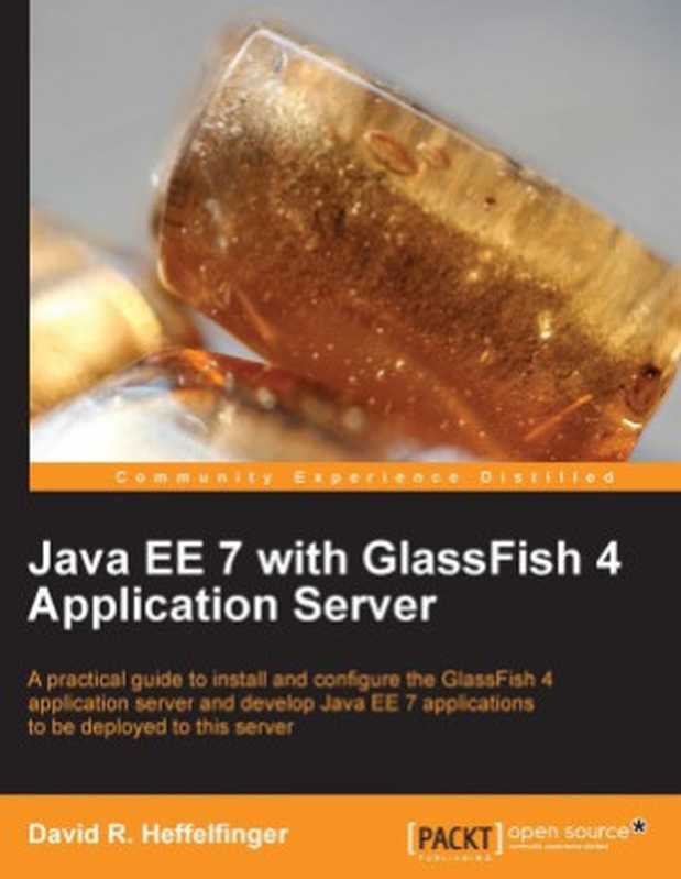 Java EE 7 with Glassfish 4 Application Server: A practical guide to install and configure the GlassFish 4 application server and develop Java EE 7 applications to be deployed to this server(David R. Heffelfinger)(Packt Publishing 2014)