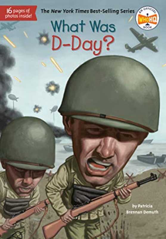 What Was D-Day (Patricia Brennan Demuth (Author) Who HQ (Author) David Grayson Kenyon (Illustrator))(Penguin Workshop 2015)