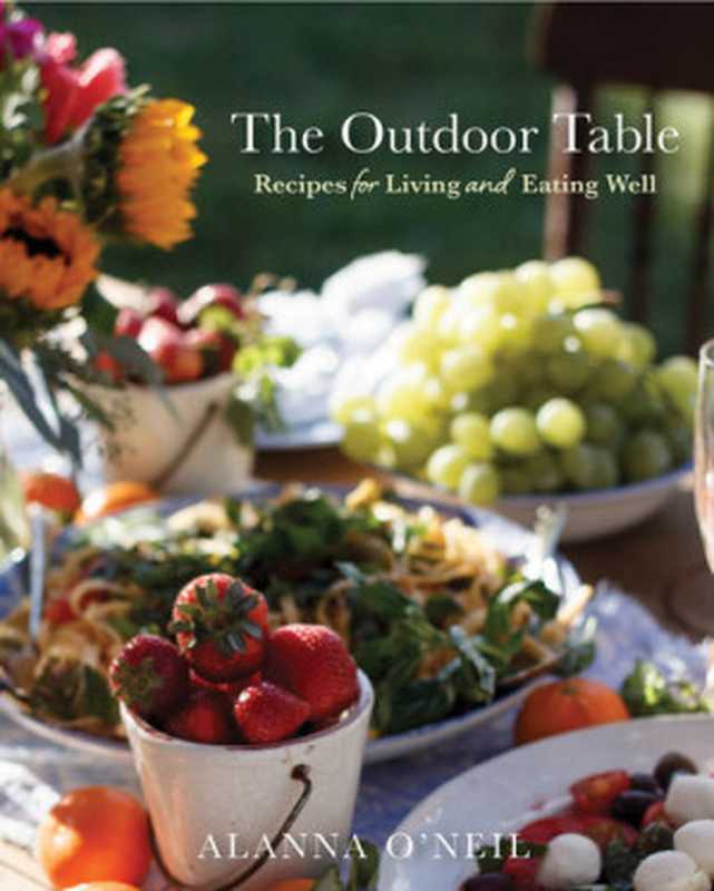 The Outdoor Table : Recipes for Living and Eating Well(Alanna O’Neil)(Yellow Pear Press 2022)