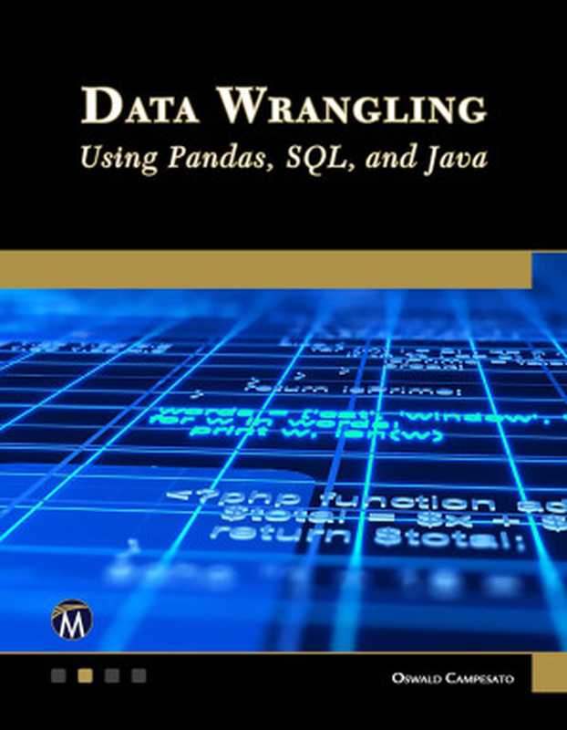 Data Wrangling Using Pandas, SQL, and Java(Oswald Campesato)(Mercury Learning and Information 2022)