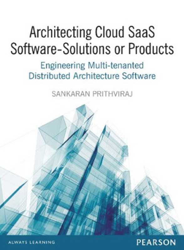Architecting Cloud Saas Software - Solutions Or Products: Engineering Multi-Tenanted Distributed Architecture Software(Sankaran Prithviraj)(Pearson India 2015)