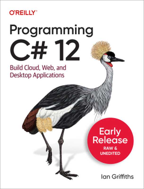 Programming C# 12.0 Build Cloud， Web， and Desktop Applications (Early Release)（Ian Griffiths）（O