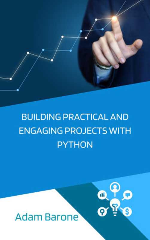 Building Practical and Engaging Projects with Python: Basic and Advanced Python Examples(Barone, Adam)(Autopublished 2023)