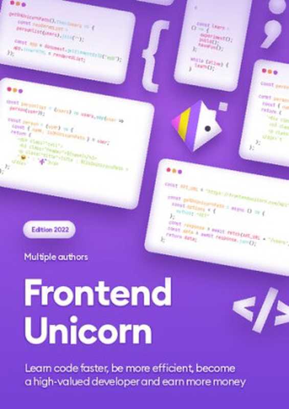 Frontend Unicorn： Learn code faster， be more efficient， become a high-valued developer and earn more money（Michał Malewicz; Szymon Adamiak; Albert Pawłowski; Albert Walicki）（Hype4Academy 2021）