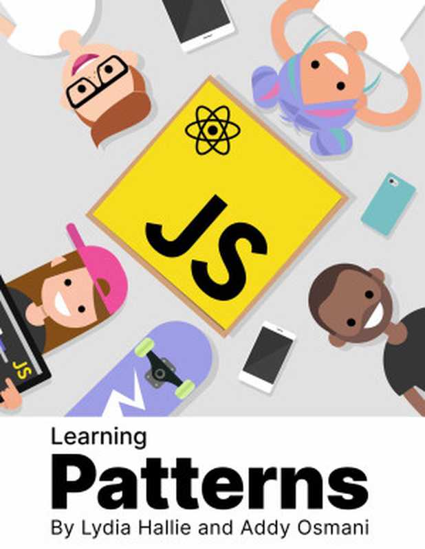 Learning Patterns: Patterns for building powerful web apps with vanilla JavaScript and React (2022 Update)(Lydia Hallie, Addy Osmani)(2022)