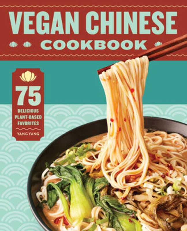 Vegan Chinese Cookbook: 75 Delicious Plant-Based Favorites(Yang, Yang)(Rockridge Press 2021)
