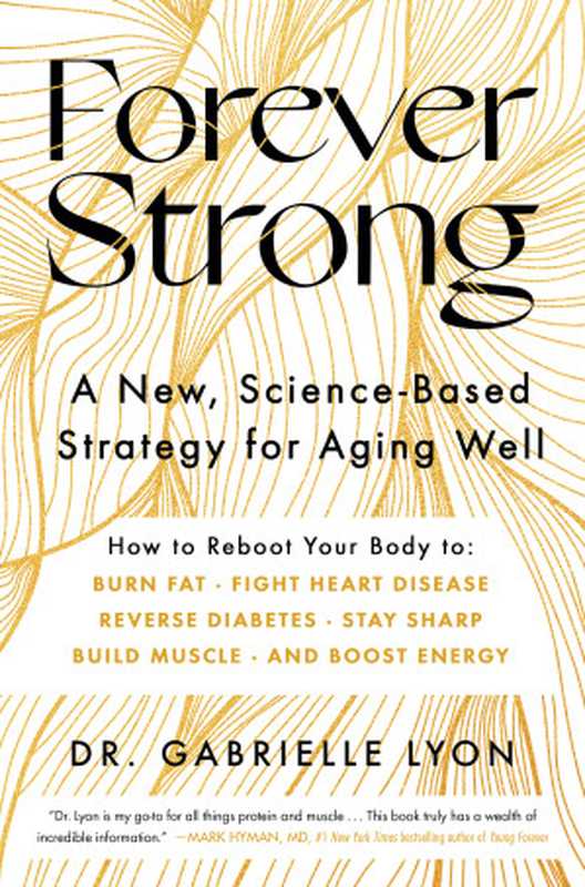 Forever Strong A New Science-Based Strategy for Aging Well(Gabrielle Lyon)(Atria Books 2023)