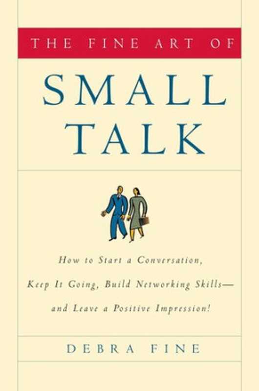The Fine Art of Small Talk How to Start a Conversation Keep It Going Build Networking Skills – and Leave a Positive Impression!(Debra Fine)(Vibhatsu 2023)