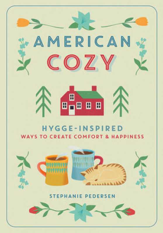 American Cozy: Hygge-Inspired Ways to Create Comfort & Happiness(Stephanie Pedersen)(Sterling 2018)