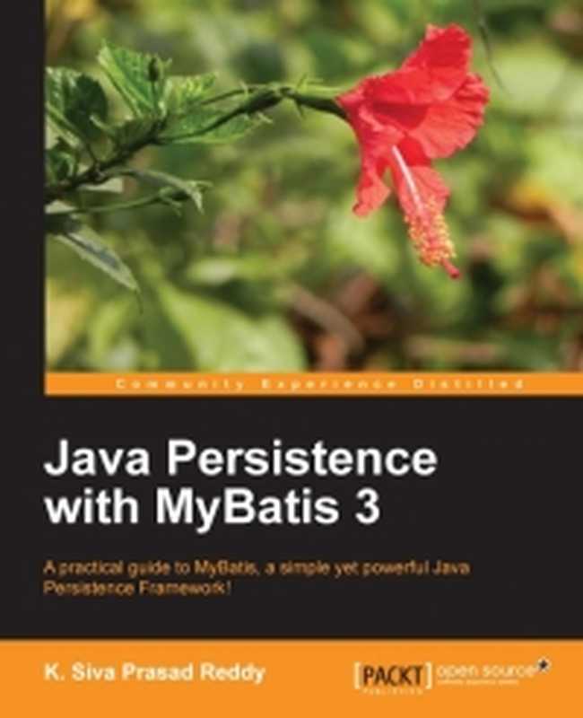 Java Persistence with MyBatis 3: A practical guide to MyBatis, a simple yet powerful Java Persistence Framework!(K. Siva Prasad Reddy)(Packt Publishing 2013)