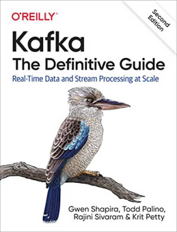 Kafka: The Definitive Guide: Real-Time Data and Stream Processing at Scale(Gwen Shapira, Todd Palino, Rajini Sivaram, Krit Petty)(O