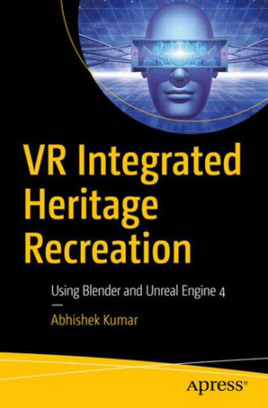VR Integrated Heritage Recreation： Using Blender and Unreal Engine 4（Abhishek Kumar）（Apress 2020）
