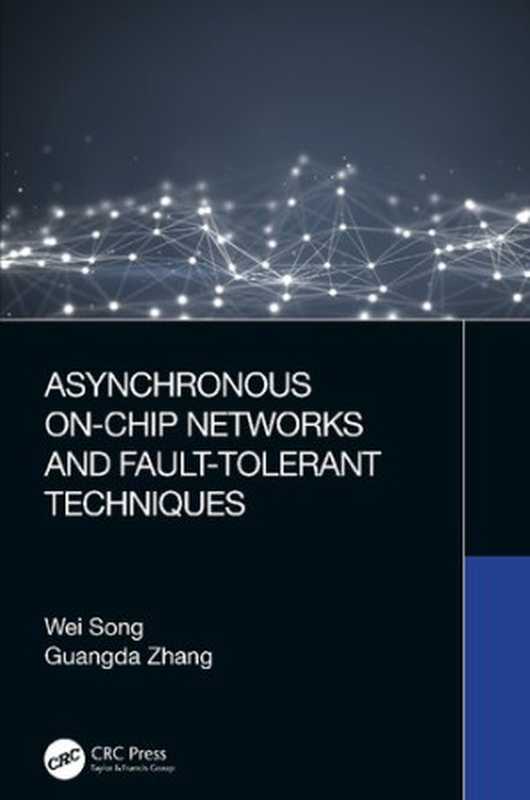 Asynchronous On-chip Networks and Fault-tolerant Techniques（Wei Song， Guangda Zhang）（CRC Press 2022）