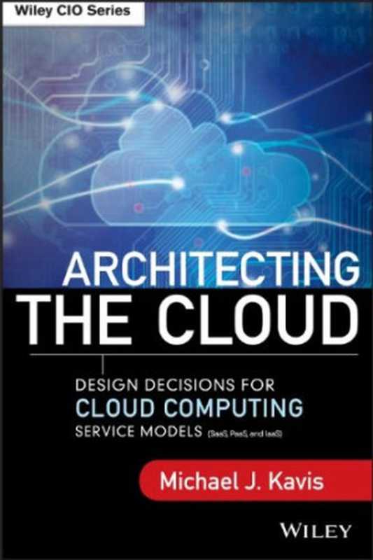 Architecting the Cloud： Design Decisions for Cloud Computing Service Models（Michael J. Kavis）（Wiley 2014）