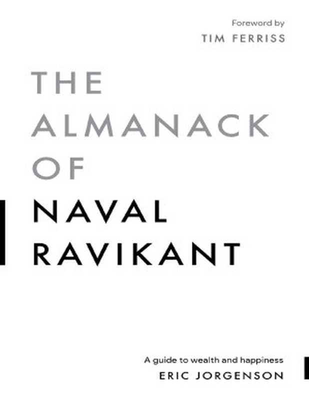 The Almanack of Naval Ravikant A Guide to Wealth and Happiness(Eric Jorgenson)(Magrathea Publishing 2020)