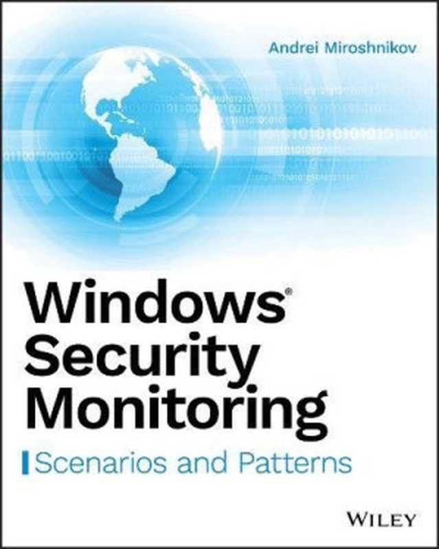 Windows Security Monitoring: Scenarios and Patterns(Andrei Miroshnikov)(Wiley 2018)