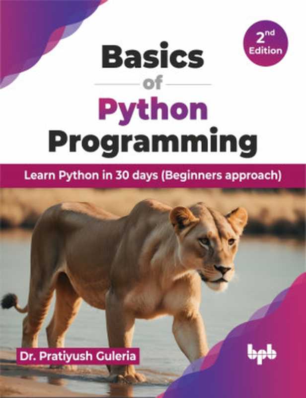 Basics of Python Programming : Learn Python in 30 days (Beginners approach)(Pratiyush Guleria)(BPB Publications 2024)