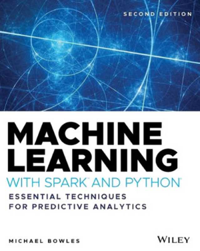 Machine Learning with Spark™ and Python®: Essential Techniques for Predictive Analytics(Michael Bowles)(Wiley 2020)