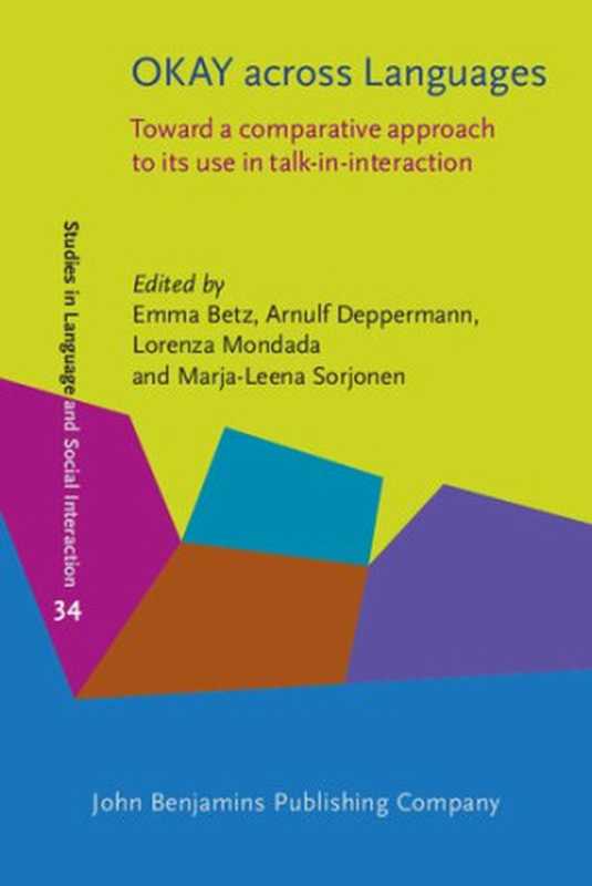 OKAY across Languages: Toward a comparative approach to its use in talk-in-interaction(Emma Betz, Arnulf Deppermann, Lorenza Mondada, Marja-Leena Sorjonen)(John Benjamins Publishing Company 2021)
