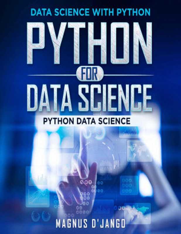 Python for Data Science - Data Science With Python!: Python Data Science! Discover All You Need To Know!(Magnus D