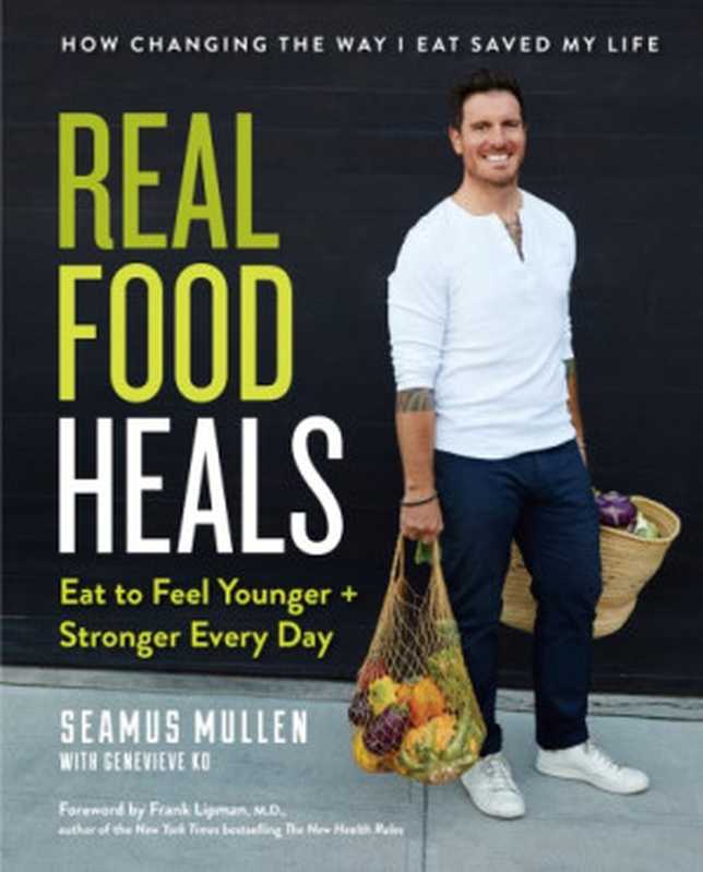 Real Food Heals Eat to Feel Younger and Stronger Every Day(Seamus Mullen, Genevieve Ko)(Avery 2017)