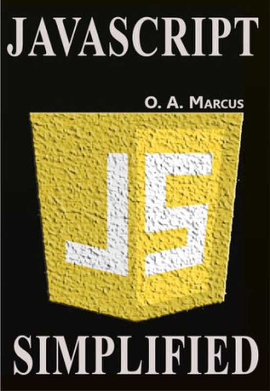 JavaScript Simplified： JavaScript Simplified And Turned To Fun（Marcus， O.A.）（Independently published 2021）