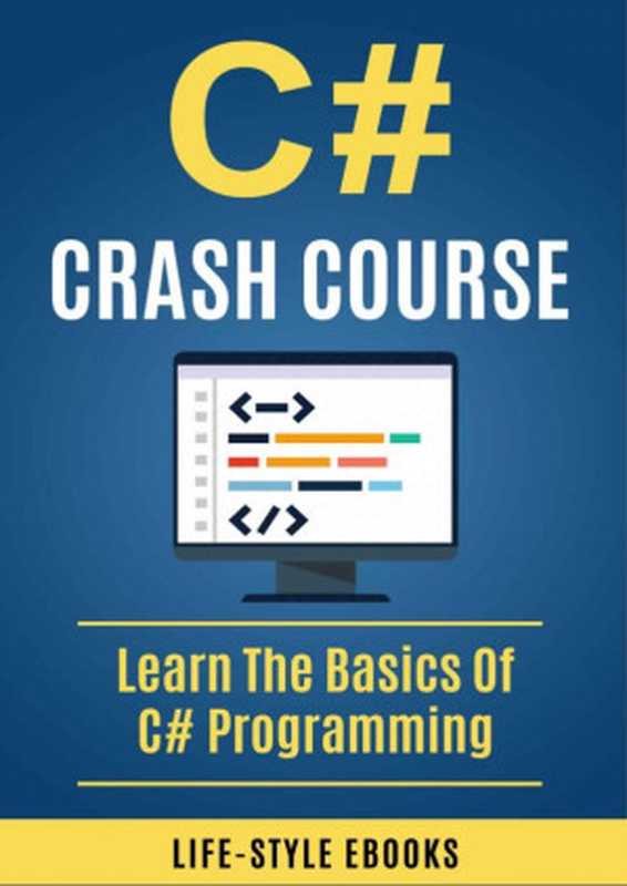C# Crash Course: Learn the Basics of C# Programming(C# Project)(Life-Style Ebooks 2017)