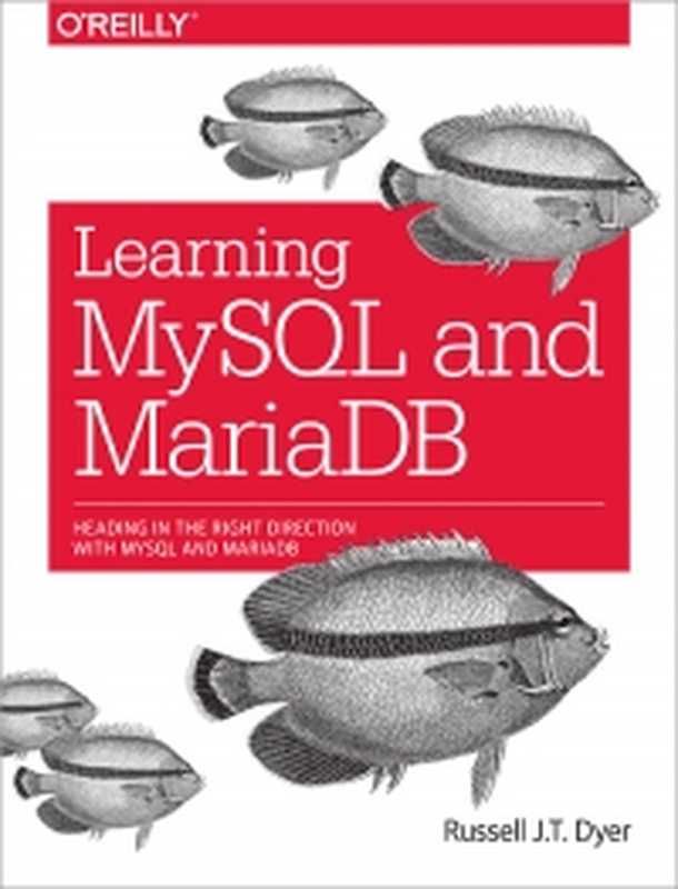 Learning MySQL and MariaDB: Heading in the Right Direction with MySQL and MariaDB(Russell J.T. Dyer)(O