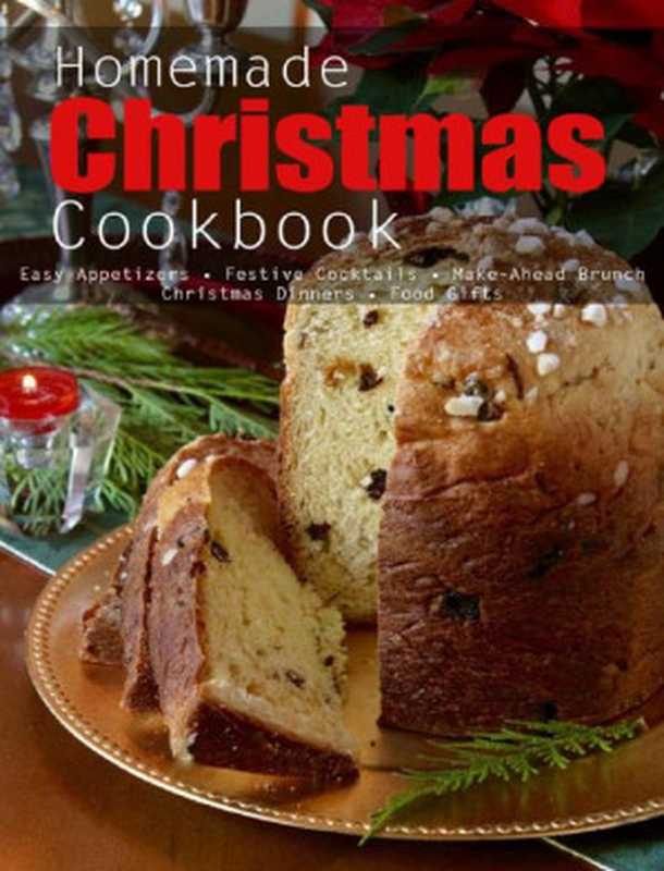 Homemade Christmas Cookbook: Easy Appetizes, Festive Cocktails, Make-Ahead Brunch Christmas Dinners, Food Gifts(Christopher Spohr)(UNKNOWN 2021)