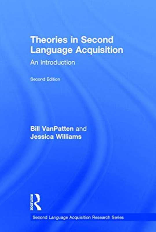Theories in second language acquisition   an introduction（VanPatten  Bill; Williams  Jessica）（Routledge 2015）