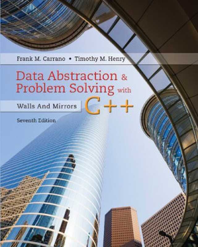 Data abstraction & problem solving with C++ : walls and mirrors(Frank M. Carrano, Timothy Henry)(Pearson 2017)