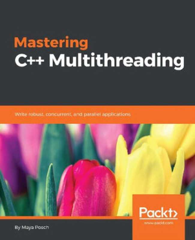 Mastering C++ Multithreading（Maya Posch）（Packt Publishing Ltd 2017）