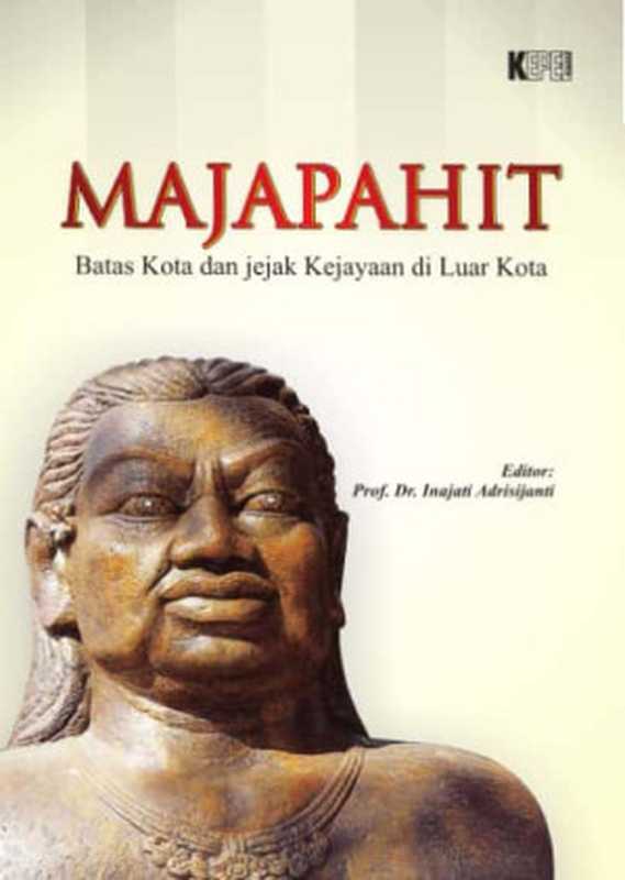 Majapahit: Batas Kota dan Jejak Kejayaan di Luar Kota(Prof. Dr. Inajati Andrisijanti)(Kepel Press 2014)